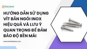 Hướng dẫn sử dụng vít bắn ngói inox hiệu quả và lưu ý quan trọng để đảm bảo độ bền mái