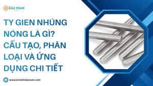 Ty gien nhúng nóng là gì? Cấu tạo, phân loại và ứng dụng chi tiết