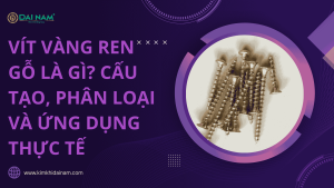 Vít vàng ren gỗ là gì? Cấu tạo, phân loại và ứng dụng thực tế