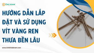 Hướng dẫn lắp đặt và sử dụng vít vàng ren thưa bền lâu