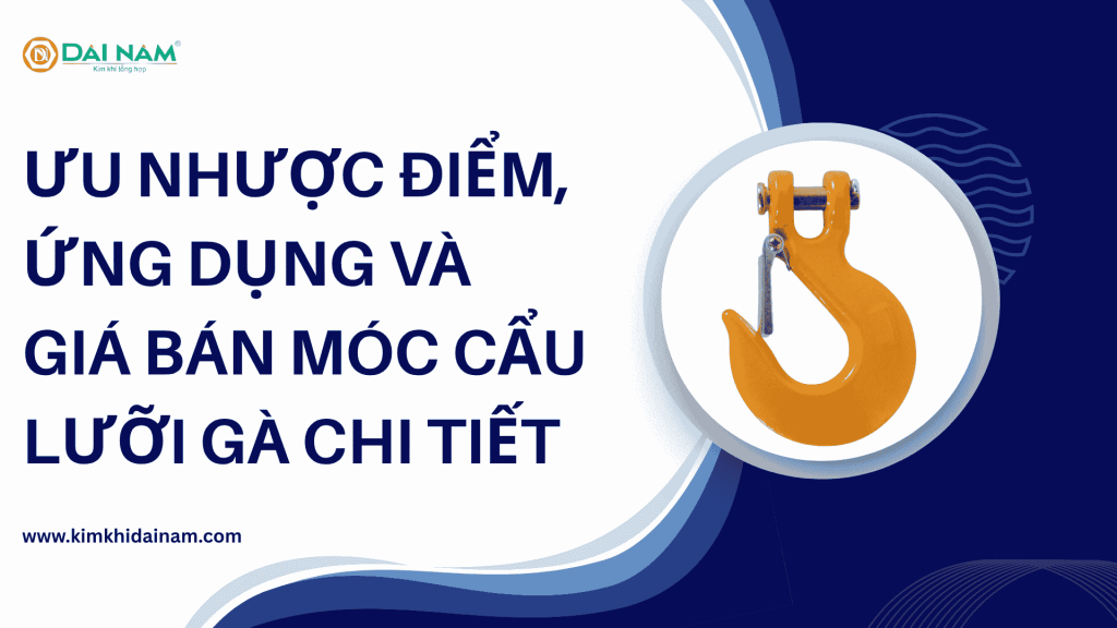 Ưu nhược điểm, ứng dụng và giá bán móc cẩu lưỡi gà chi tiết